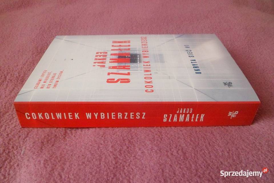 Jakub Szamałek Cokolwiek wybierzesz Ukryta sieć Proza i poezja Ciechocinek