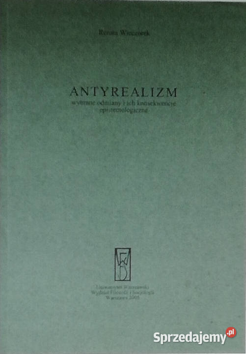 Antyrealizm Wybrane odmiany i ich konsekwencje Łódź