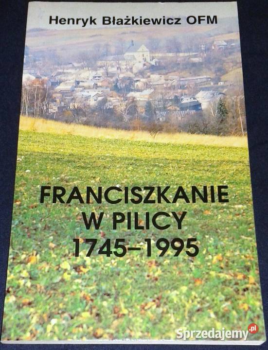 Franciszkanie w Pilicy 1745 1995 Henryk Kultura i Rozrywka Chełm