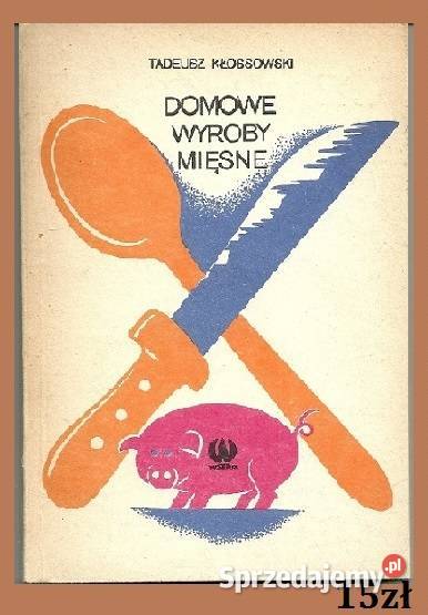 Domowe wyroby mięsne T Kłossowski 1985 Łódź