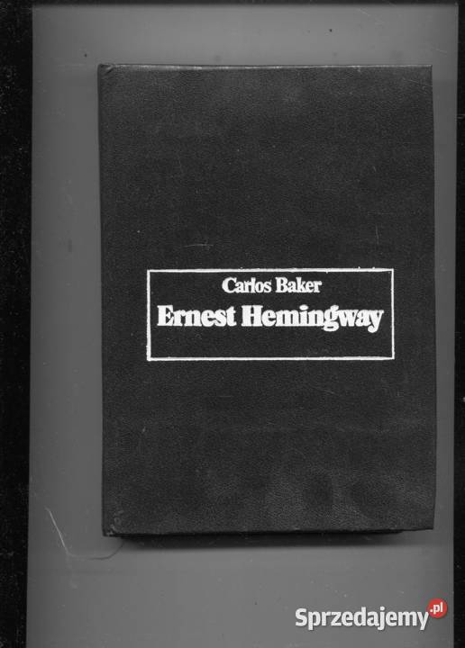 Ernest Hemingway Carlos Baker Szczecin