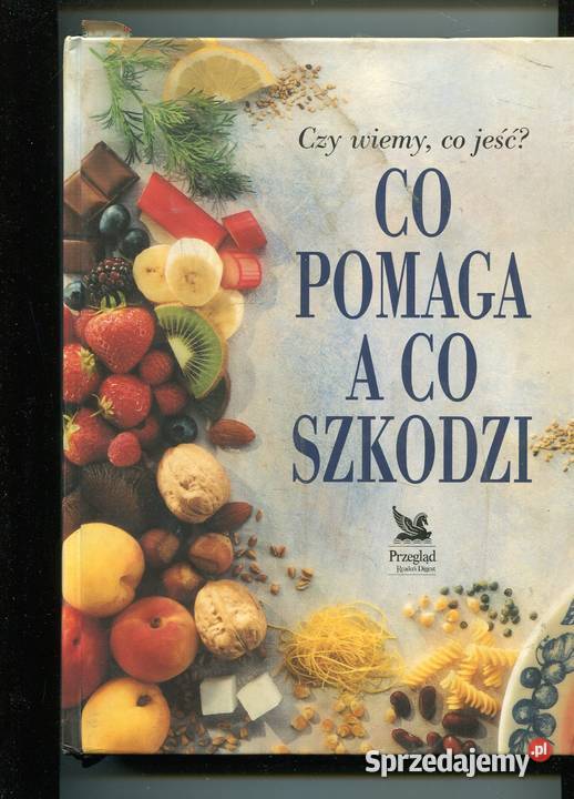 Co pomaga a co szkodzi Czy wiemy co jeść