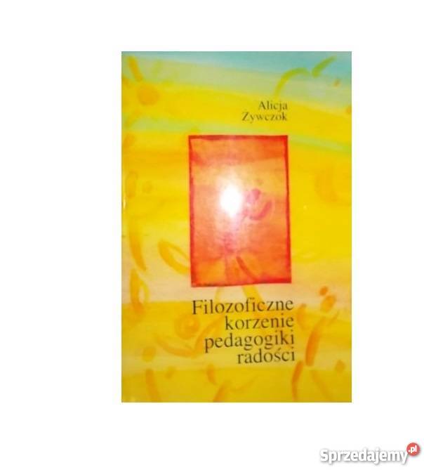 FILOZOFICZNE KORZENIE PEDAGOGIKI RADOŚCI fa Goleniów