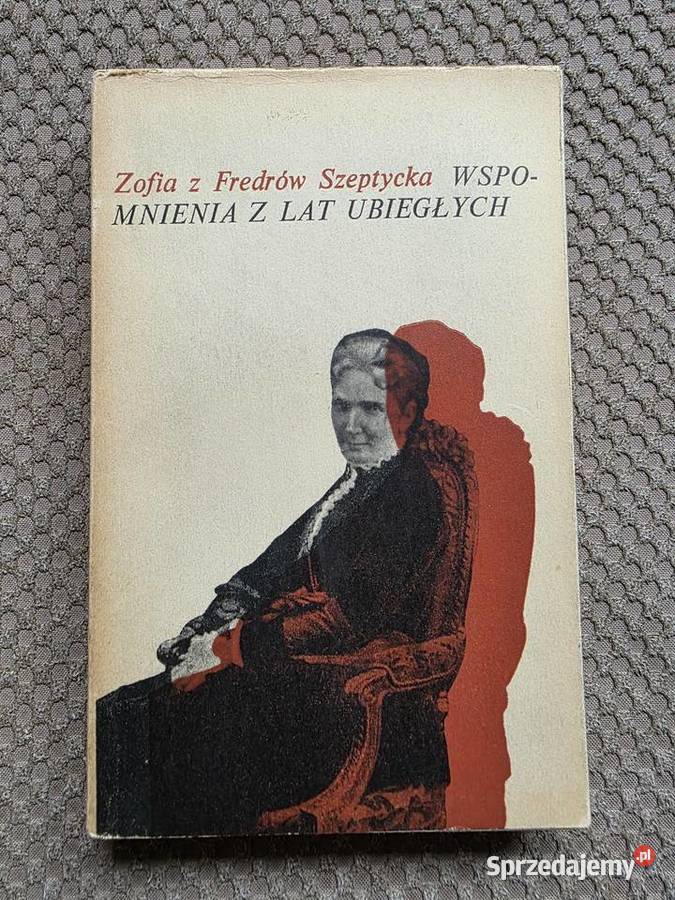 Zofia z Fredrów Szeptycka Wspomnienia z lat Rok wydania 1967 Kraków