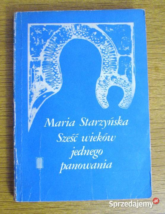 Maria Starzyńska Sześć wieków jednego panowania miękka lubelskie Parczew