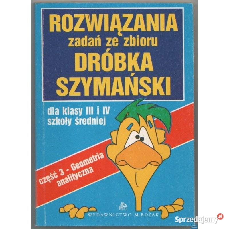 Rozwiązania zadań ze zbioru Dróbka Szymański matematyka Siedlce