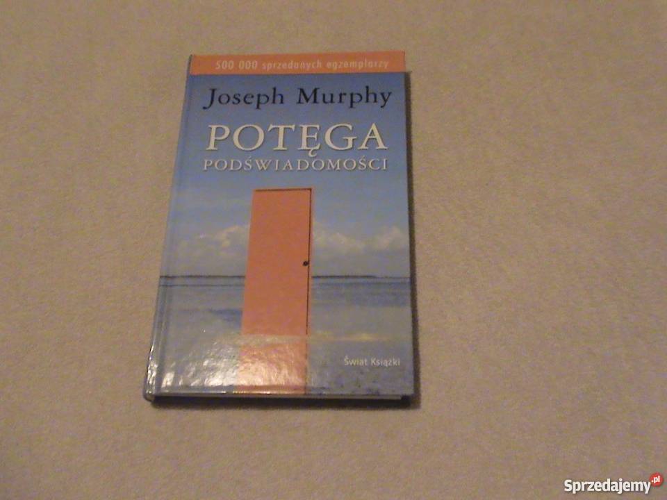JOSEPH MURPHY - POTĘGA PODŚWIADOMOŚCI