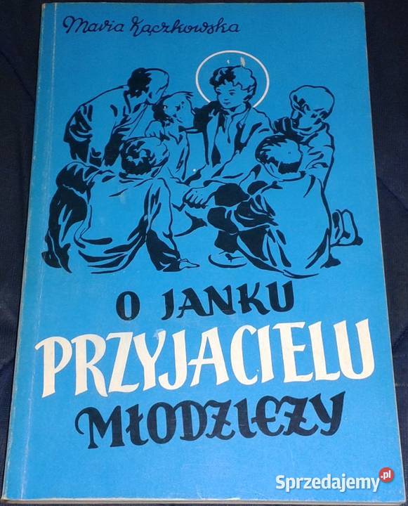 O Janku przyjacielu młodzieży Maria Kączkowska miękka lubelskie Chełm