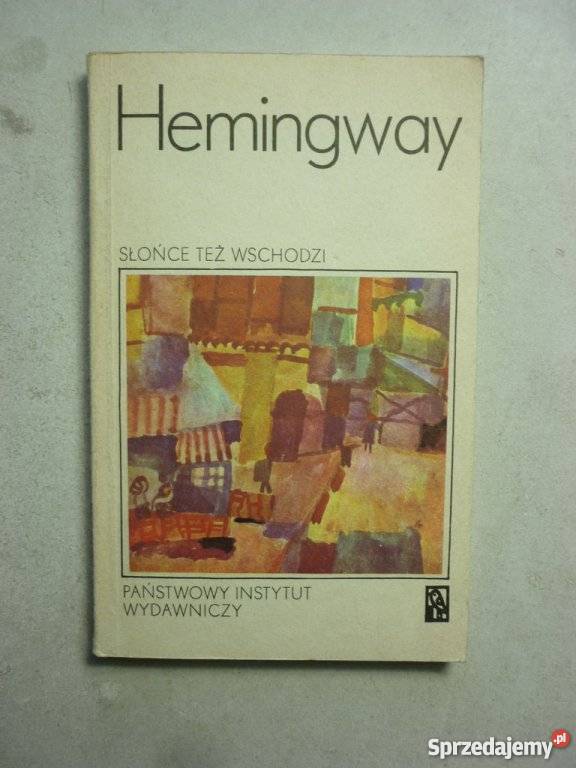 SŁOŃCE TEŻ WSCHODZI ERNEST HEMINGWAY Białystok