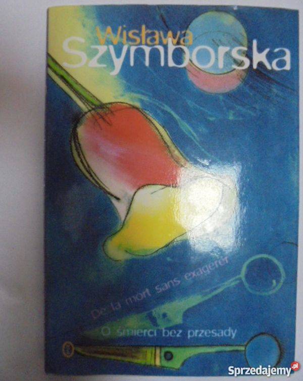 O ŚMIERCI BEZ PRZESADY SZYMBORSKA WISŁAWA
