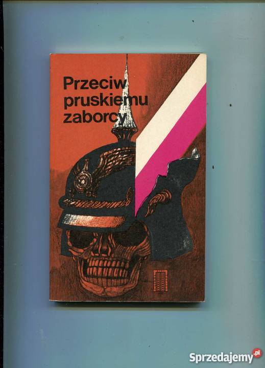 Przeciw pruskiemu zaborcy Rok wydania 1979 Szczecin