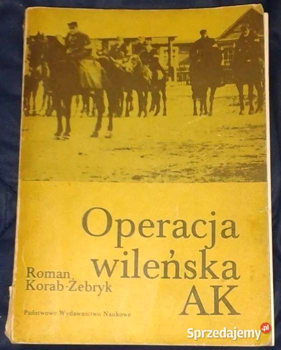 Operacja wileńska AK Roman KorabŻebryk Chełm