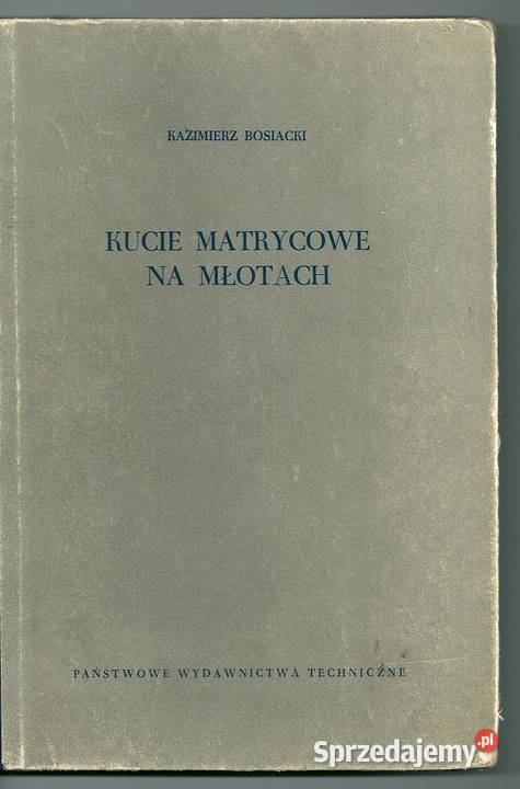 Kucie matrycowe na młotach KBosiacki technika, nauki techniczne Łódź sprzedam
