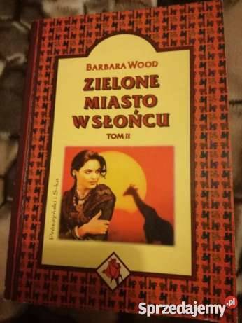 ZIELONE MIASTO W SŁOŃCU 2 TOMY Barbara Wood FA literatura piękna - proza zagraniczna Goleniów