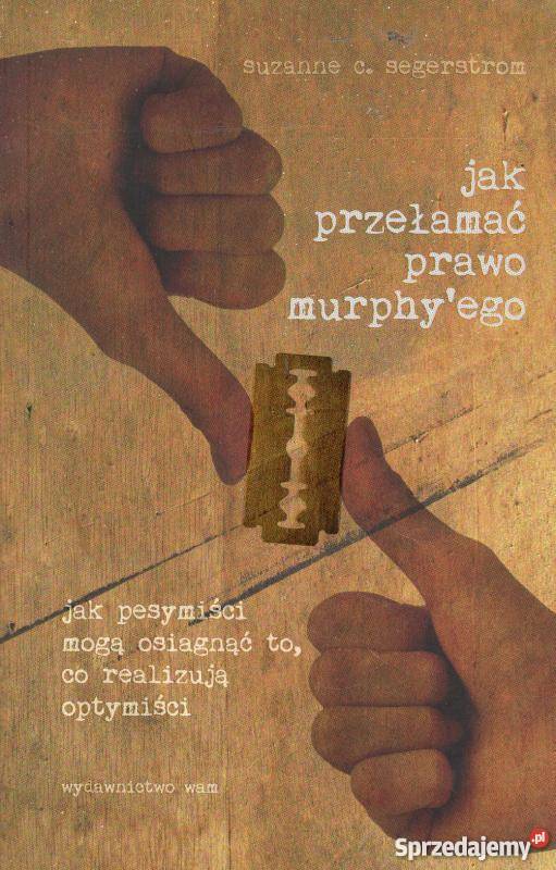 PRZEŁAMAĆ PRAWO MURPHYEGO SEGERSTROM CS Rok wydania 2009 Książki naukowe i popularnonaukowe sprzedam