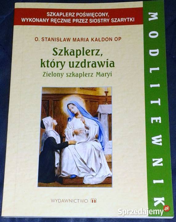 Szkaplerz który uzdrawia Zielony szkaplerz Maryi Rok wydania 2012