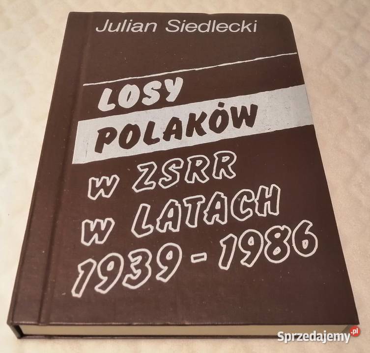 Julian Siedlecki Losy Polaków w ZSRR w 19391986 Czeladź sprzedam