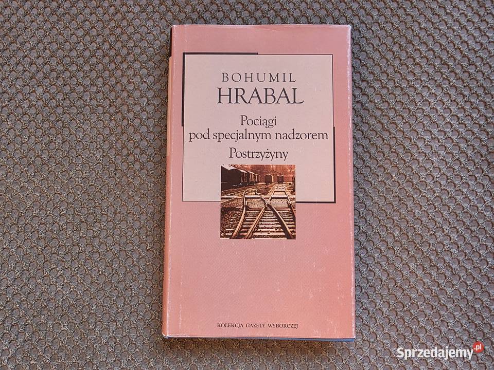 Bohumil Hrabal Pociągi pod specjalnym nadzorem i Kraków sprzedam