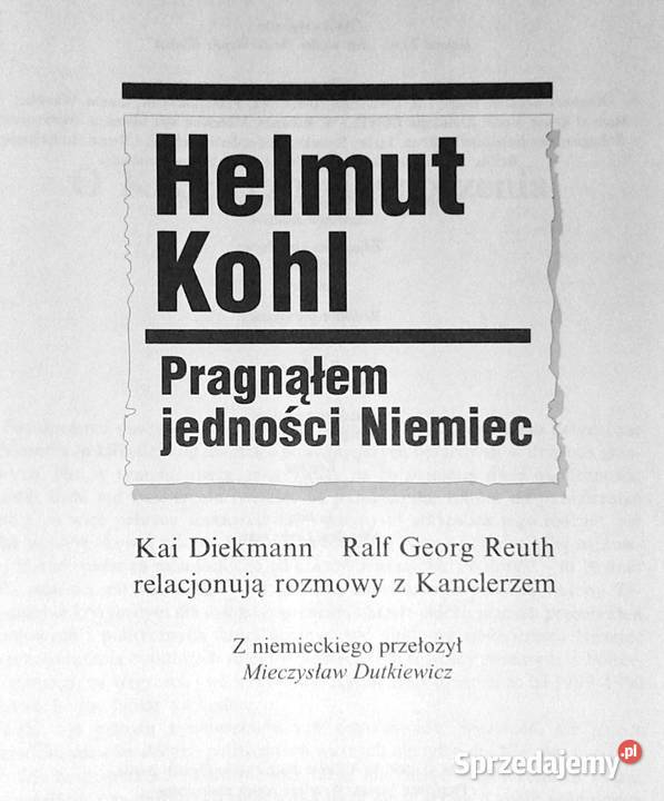 Helmut Kohl Pragnąłem jedności Niemiec Kai Chełm