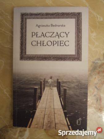 Płaczący chłopiec Agnieszka Bednarska fa O Proza i poezja sprzedam