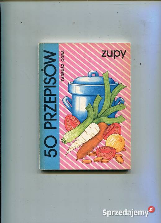 Zupy 50 przepisów Tadeusz Góra Szczecin