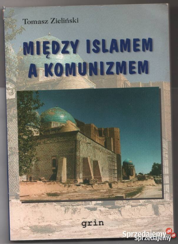 MIĘDZY ISLAMEM A KOMUNIZMEM ZIELIŃSKI TOMASZ religioznawstwo, nauki teologiczne Tarnów