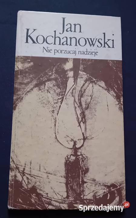 Jan Kochanowski Nie porzucaj nadzieje Nasza Koźminek