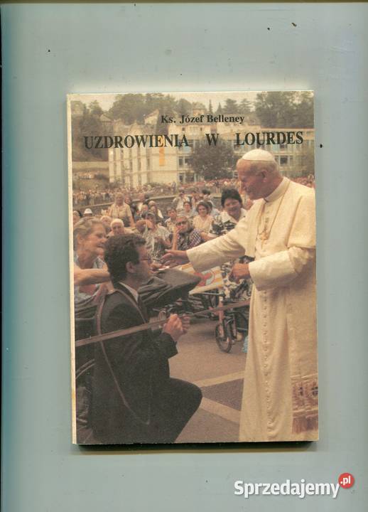 Uzdrowienia w Lourdes Ks Józef Belleney zachodniopomorskie Szczecin