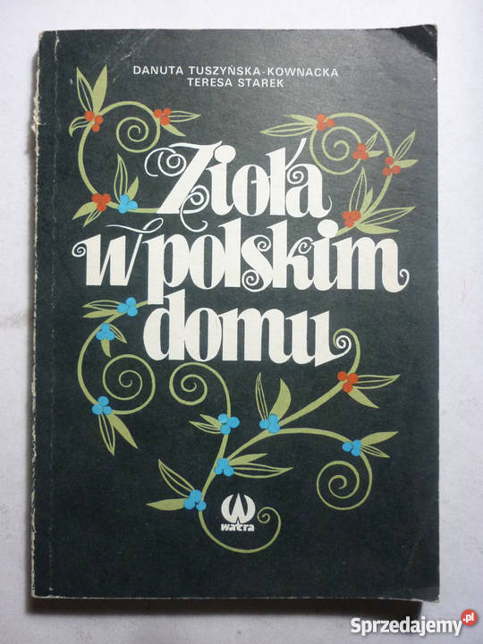 ZIOŁA W POLSKIM DOMU KOWNACKA STAREK zdrowie, pierwsza pomoc Książki i Podręczniki Zielona Góra