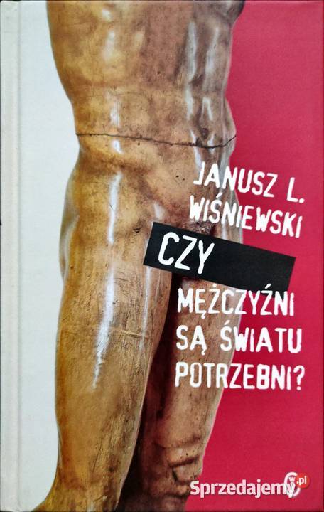 Czy mężczyźni są światu potrzebni Janusz Leon literatura piękna - proza polska Kętrzyn