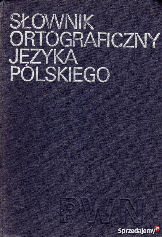 SŁOWNIK ORTOGRAFICZNY JĘZYKA POLSKIEGO Książki i Podręczniki Grudziądz