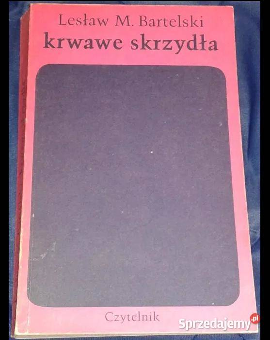 Krwawe skrzydła Tom 3 Lesław M Bartelski Rok wydania 1987 lubelskie Chełm