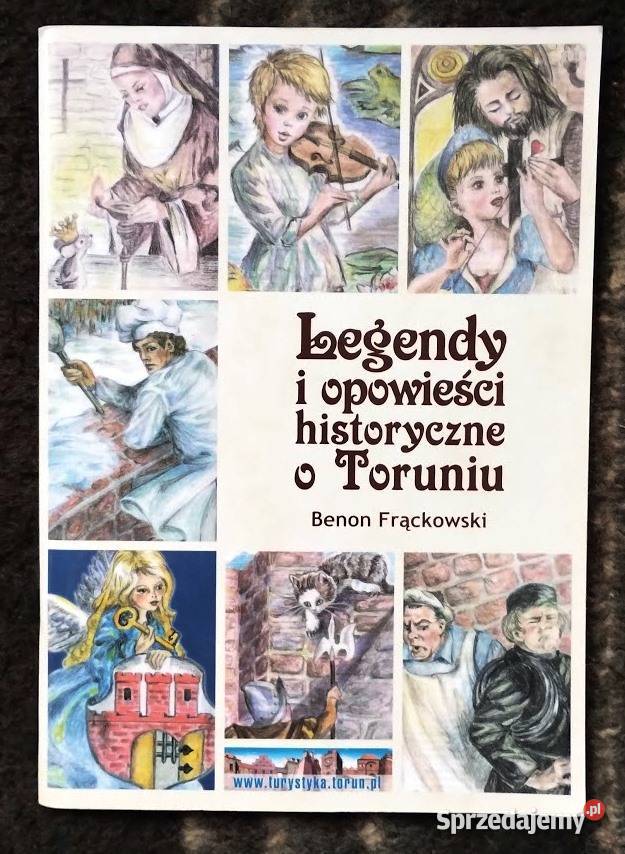 Legendy i opowieści historyczne o Toruniu Benon Bełchatów