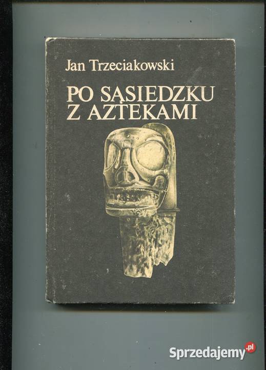 sąsiedzku z Aztekami Jan Trzeciakowski zachodniopomorskie Szczecin