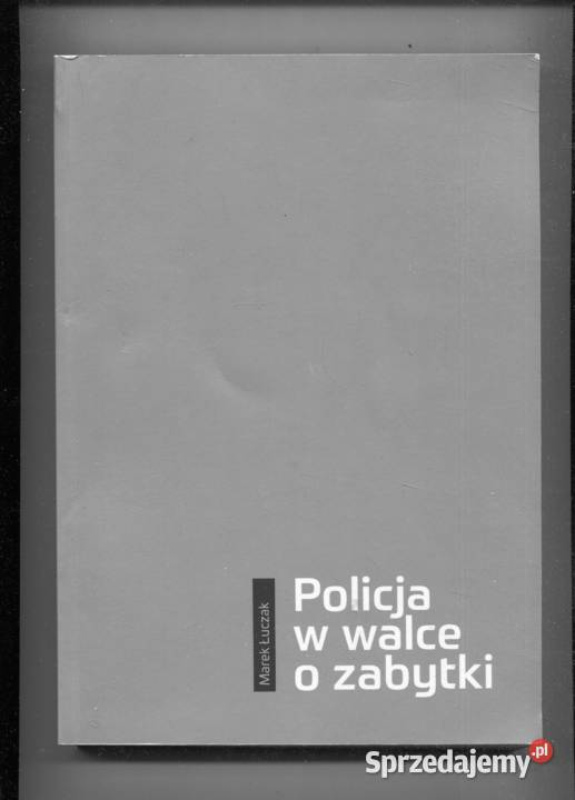 Policja w walce o zabytki Marek Łuczak Książki i Podręczniki zachodniopomorskie Szczecin