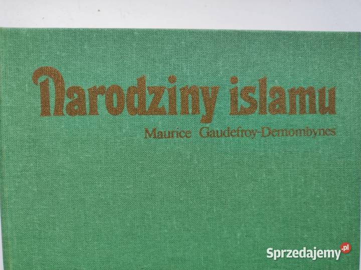 Narodziny islamu Maurice GaudefroyDemombynes ISBN 8390434717 świętokrzyskie Kielce sprzedam
