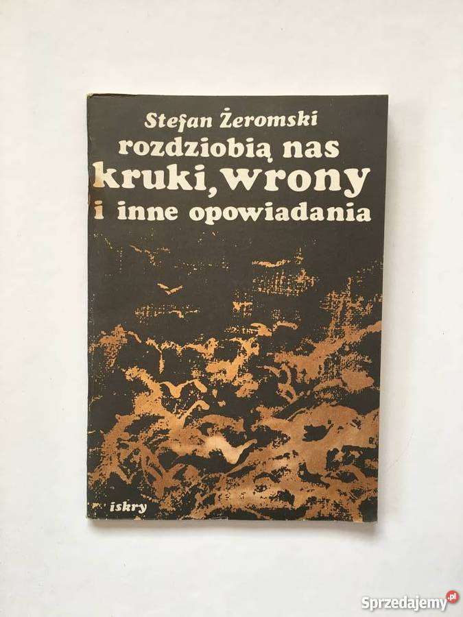 Rozdzióbią nas kruki, wrony. Stefan Żeromski Jasło - Sprzedajemy.pl - Plan Wydarzeń Rozdziobią Nas Kruki Wrony