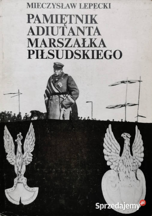Pamiętnik Adiutanta Marszałka Piłsudskiego Lędziny sprzedam