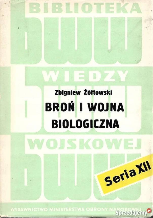BROŃ I WOJNA BIOLOGICZNA ŻÓŁTOWSKI ZBIGNIEW Rok wydania 1969 Książki i Podręczniki Chełm