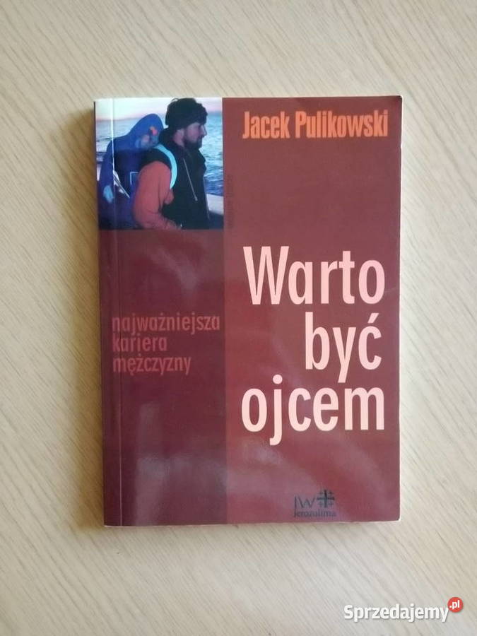 Warto być ojcem Jacek Pulikowski książka