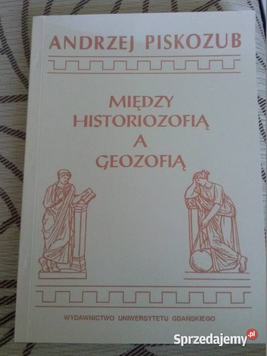 Między historizofią a geozofią Andrzej Piskozub Gdańsk