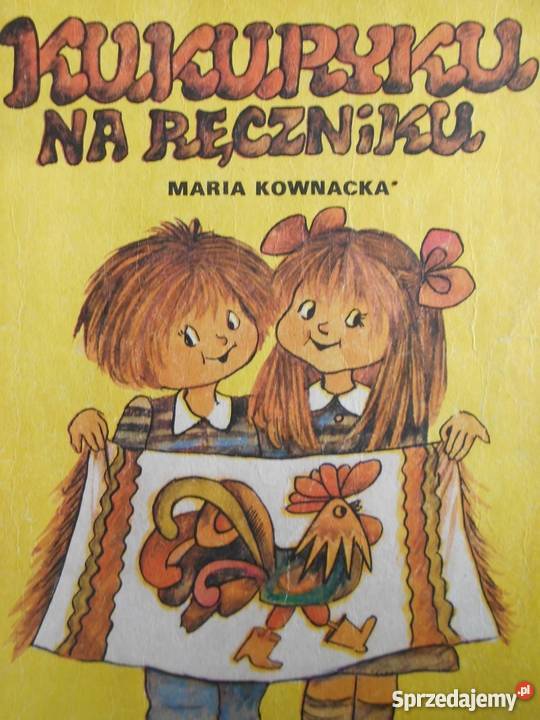 KUKURYKU NA RĘCZNIKU KOWNACKA MARIA Książki dla dzieci Zamość