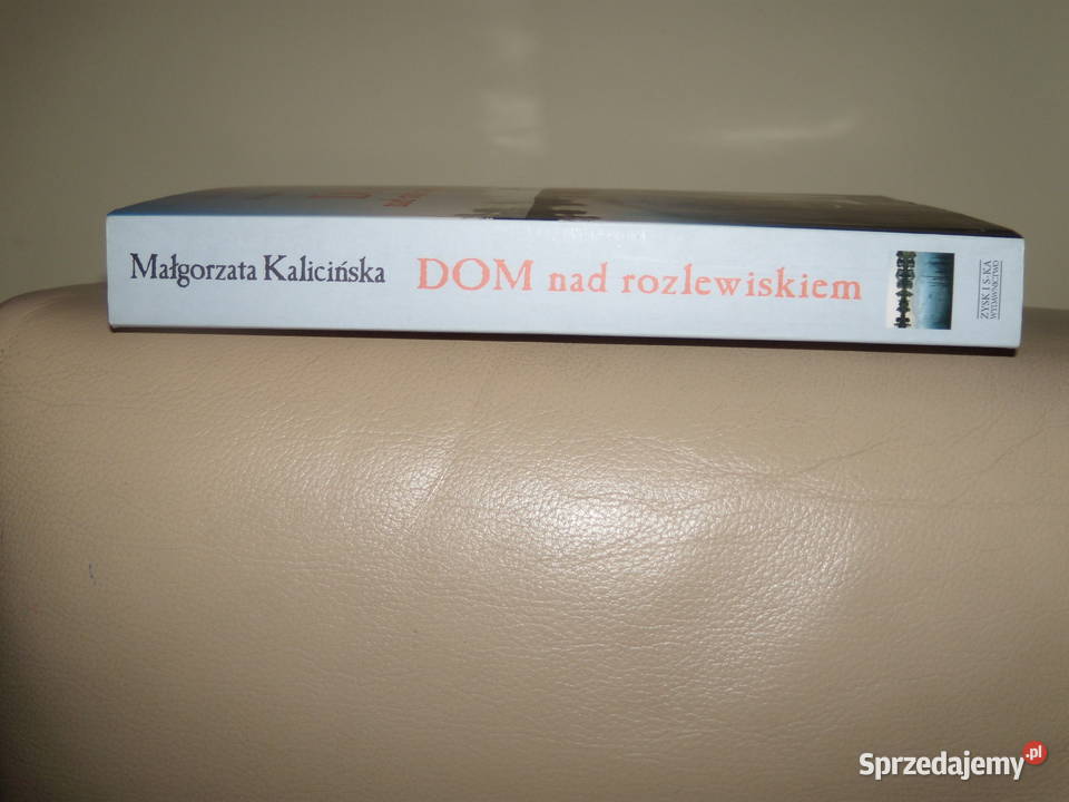 Książka Dom rozlewiskiwm Małgorzata Kalicińska Proza i poezja