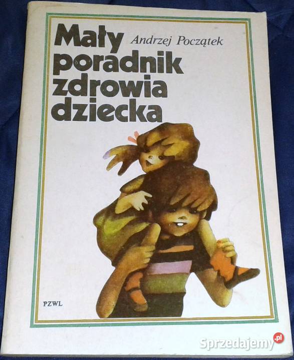 Mały poradnik zdrowia dziecka Andrzej Początek Chełm