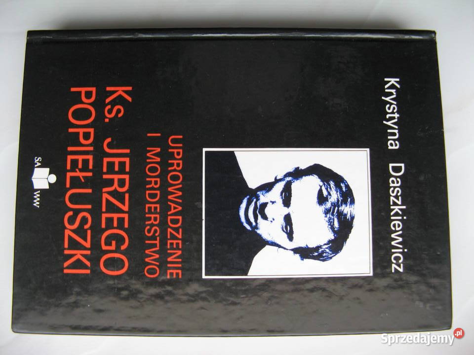 Uprowadzenie i morderstwo ks J Popiełuszki K Proza i poezja wielkopolskie Poznań