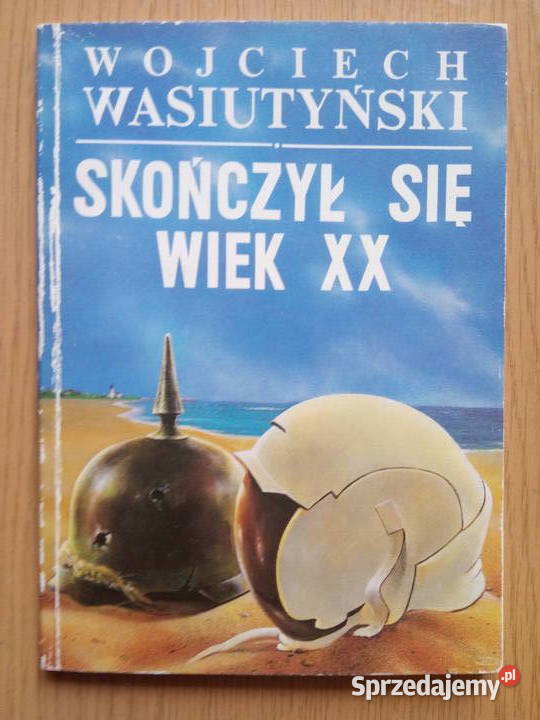 Skończył się wiek XX 1991r. Wojciech Wasiutynski