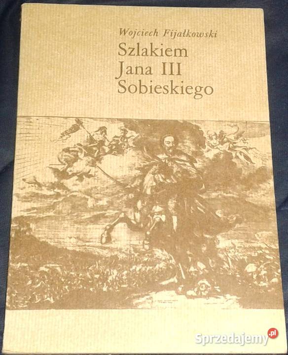 Szlakiem Jana III Sobieskiego - Wojciech Fijałkowski