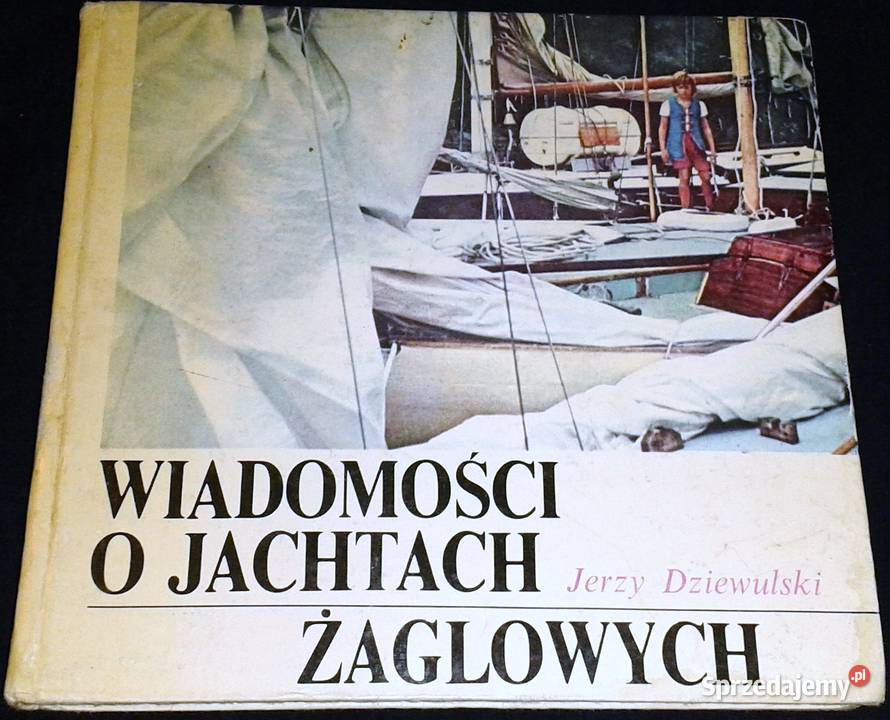 Wiadomości o jachtach żaglowych Jerzy Dziewulski Rok wydania 1978 Pozostałe Chełm