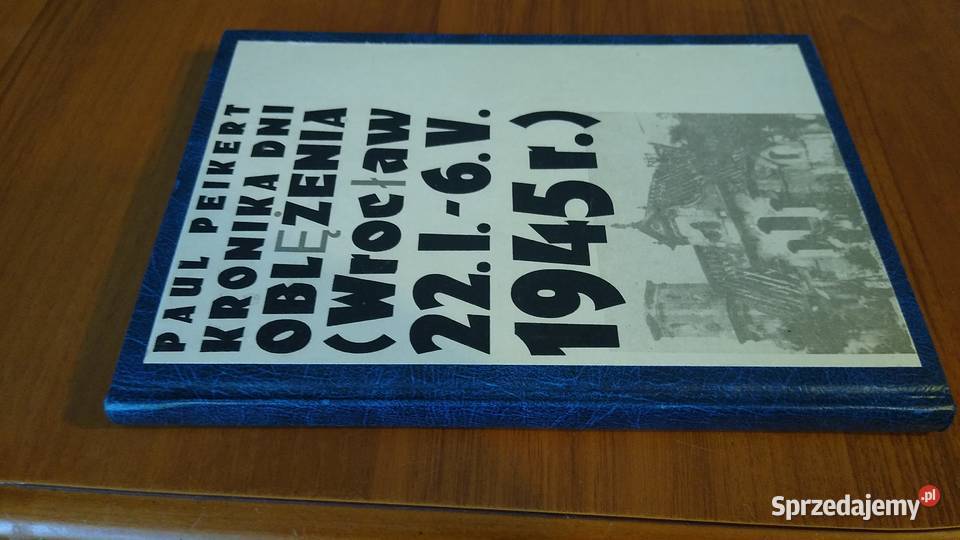 Kronika dni oblężenia Wrocław 22 I 6 V 1945 Paul Rok wydania 1964 Gdańsk