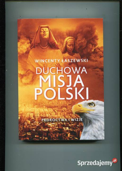 Duchowa misja Polski Proroctwa i wizje Łaszewski sprzedam